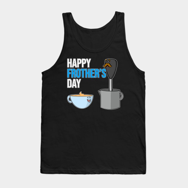 Dad Joke Fathers Day Pun Happy Frothers Day Tank Top by Swagazon